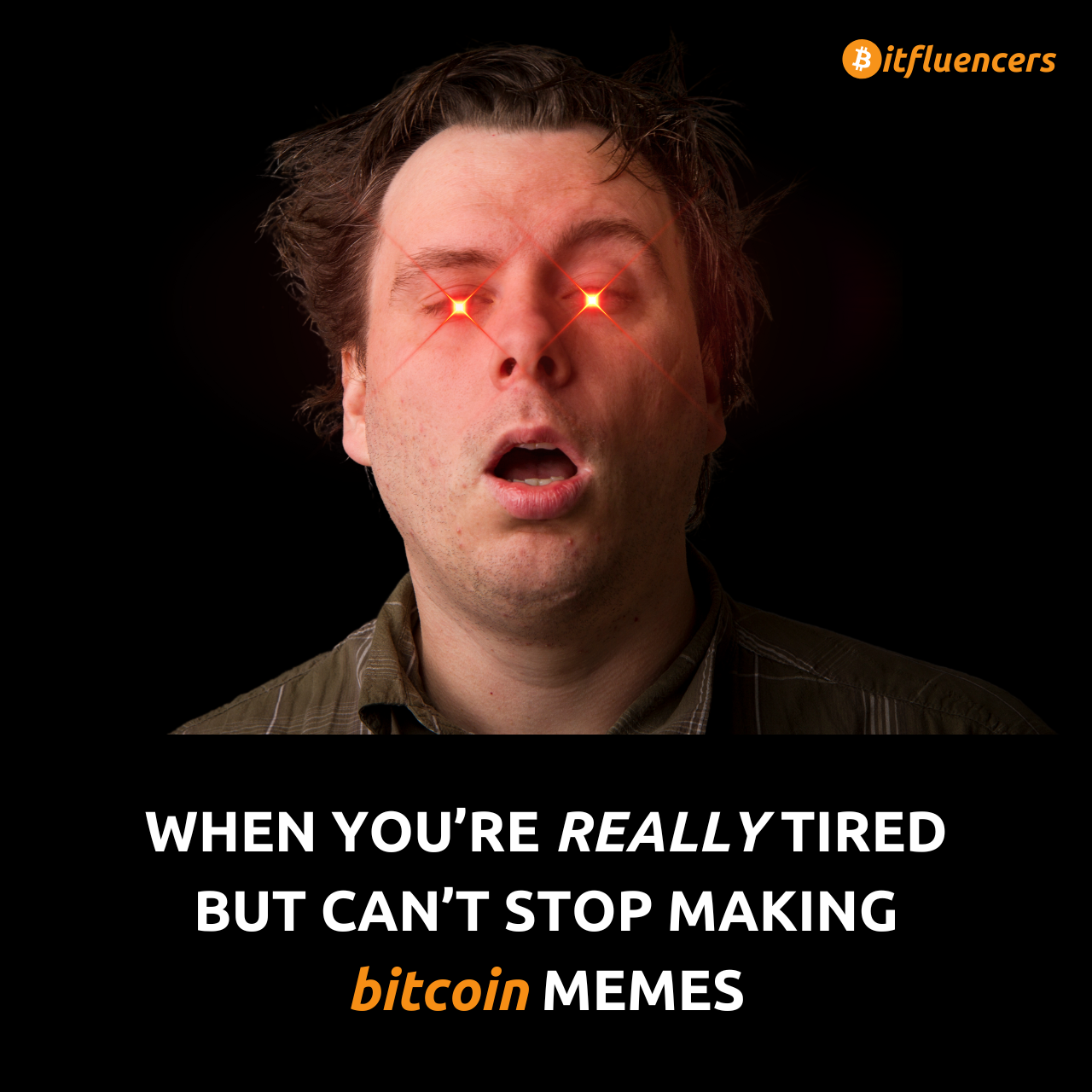 Bitfluencers Tired Memes Shitposting